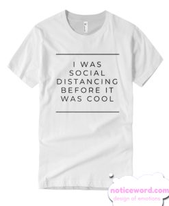 I was Social Distance before was cool T Shirt