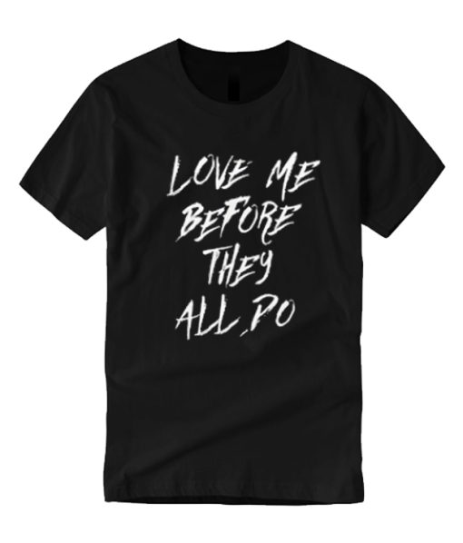 Love Me Before They All Po T-Shirt