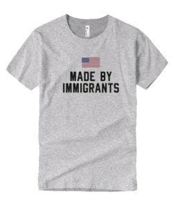 Made By Immigrants T-Shirt