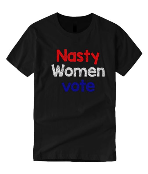 Nasty Women Vote T Shirt