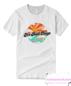 No Bad Days T Shirt