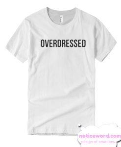 Overdressed T Shirt