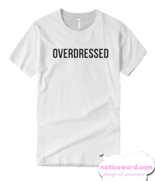 Overdressed T Shirt