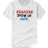 Register Show Up Vote White T Shirt