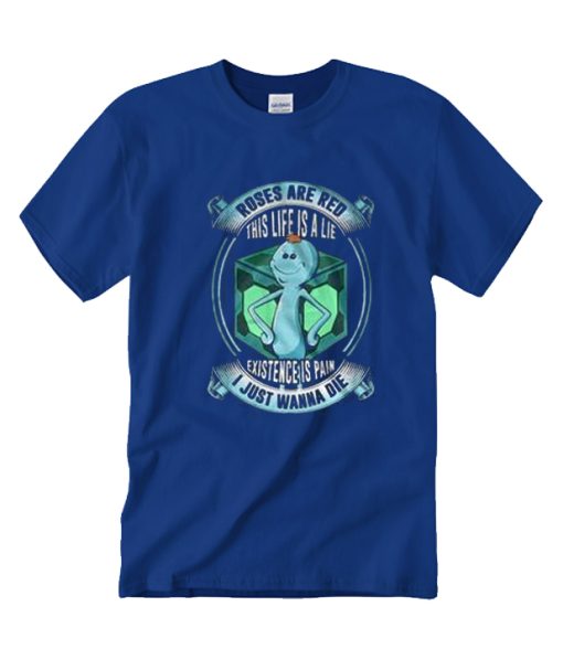 Roses Are Red This Life Is A Lie Existence Is Pain I Just Wanna Die T Shirt