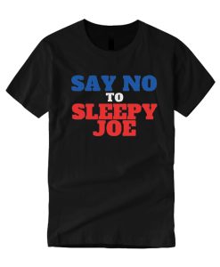 Say No To Sleepy Joe T Shirt