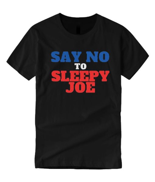 Say No To Sleepy Joe T Shirt