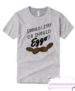 Should i stay or should eggo T Shirt