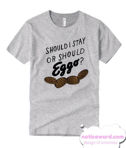 Should i stay or should eggo T Shirt