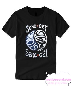 Some Get Stoned Some Get Strange T Shirt