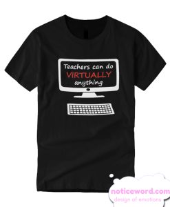 Teacher Can Do Virtually Anything New T-Shirt