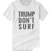 Trump Don’t Surf T Shirt