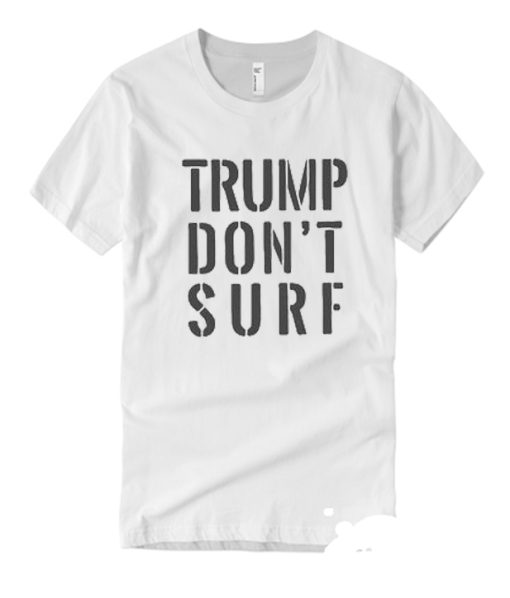 Trump Don’t Surf T Shirt