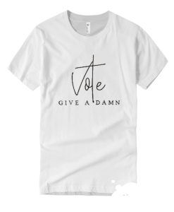 Vote - Give a Damn T Shirt