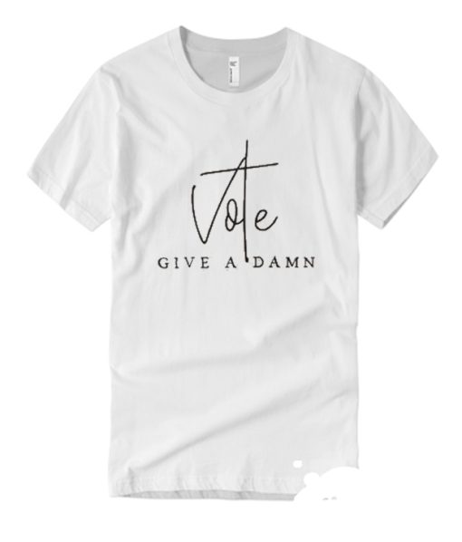 Vote - Give a Damn T Shirt