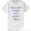 We Can’t Date If You Don’t SK8 T-Shirt