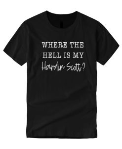 Where the Hell is My Hardin scott T-Shirt