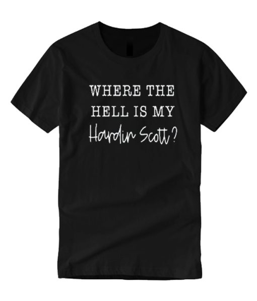 Where the Hell is My Hardin scott T-Shirt