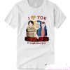 i love you to the upside down and back T Shirt