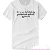 sorry you had a bad day t shirt