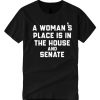 A Woman's Place Is In The House And Senate smooth T Shirt