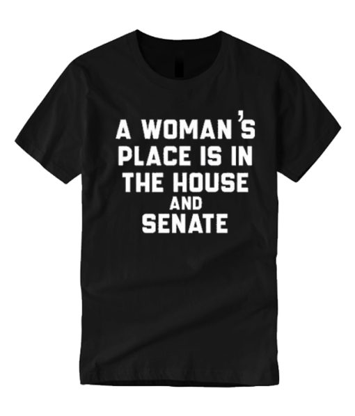 A Woman's Place Is In The House And Senate smooth T Shirt