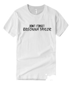Dont Forget Breonna Taylor smooth T Shirt