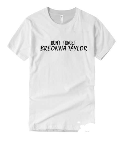 Dont Forget Breonna Taylor smooth T Shirt