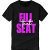 Fill That Seat smooth T Shirt