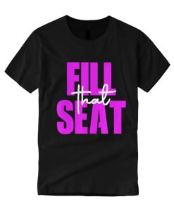 Fill That Seat smooth T Shirt