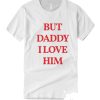 Harry Style But Daddy I Love Him smooth T Shirt
