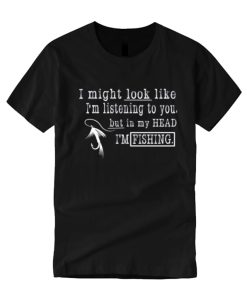 I Might Look Like I'm Listening smooth T Shirt