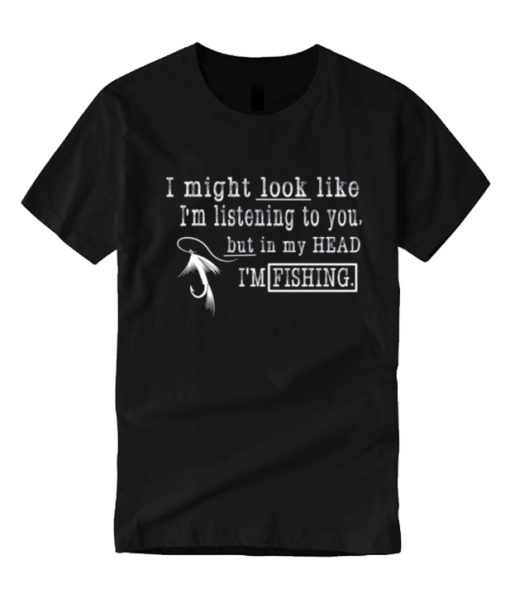 I Might Look Like I'm Listening smooth T Shirt