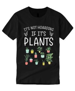 It's Not Hoarding If It's Plants smooth T Shirt