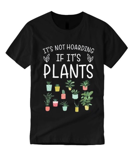 It's Not Hoarding If It's Plants smooth T Shirt