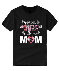 My Favorite Administrative Assistant Calls Me Mom smooth T Shirt