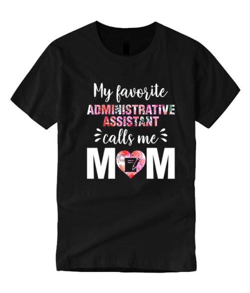 My Favorite Administrative Assistant Calls Me Mom smooth T Shirt