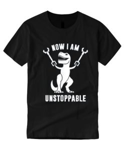 Now I Am Unstoppable Funny smooth T Shirt