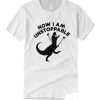 Now I Am Unstoppable T-Rex smooth T Shirt