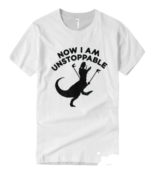 Now I Am Unstoppable T-Rex smooth T Shirt