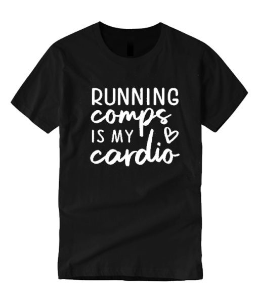 Running Comps Is My Cardio smooth T Shirt