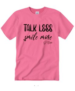 Talk Less Smile More smooth T Shirt