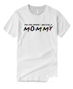 The One Where I Become a Mommy smooth T Shirt