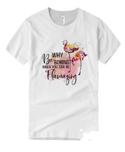 Why Be Boring smooth T Shirt