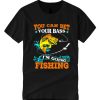You Can Bet Your Bass I'm Going Fishing smooth T Shirt