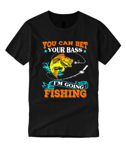 You Can Bet Your Bass I'm Going Fishing smooth T Shirt