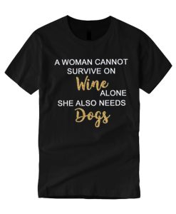 A Woman Cannot Survive on Wine smooth T Shirt