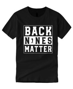 Back Nines Matter Golf smooth T Shirt