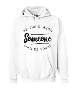Be the reason Someone Smiles smooth Hoodie
