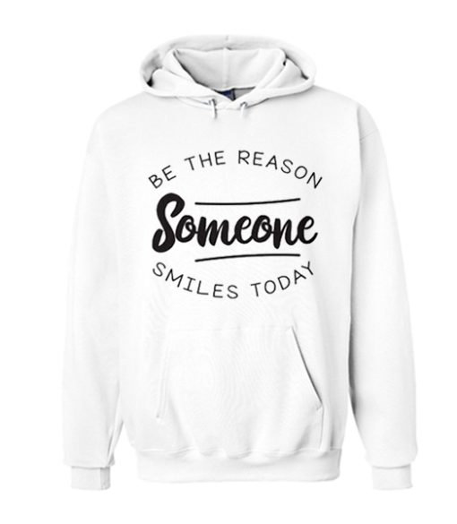 Be the reason Someone Smiles smooth Hoodie